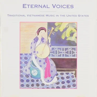 Eternal Voices: Traditional Vietnamese Music in the United States by Various Artists - album cover