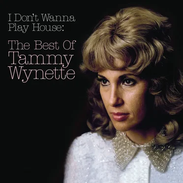I Don’t Wanna Play House: The Best of Tammy Wynette