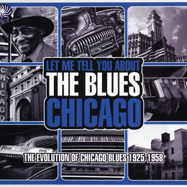 Let Me Tell You About the Blues: Chicago - The Evolution of Chicago Blues 1925-1958 by Various Artists - album cover