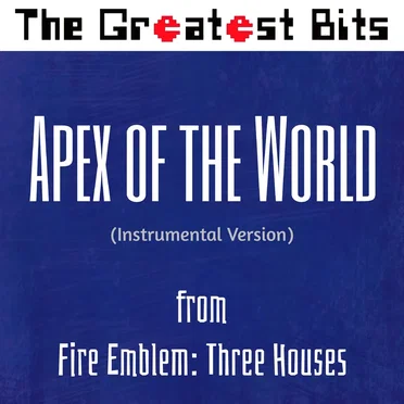 Apex of the World (From "Fire Emblem: Three Houses") [Instrumental Version]
