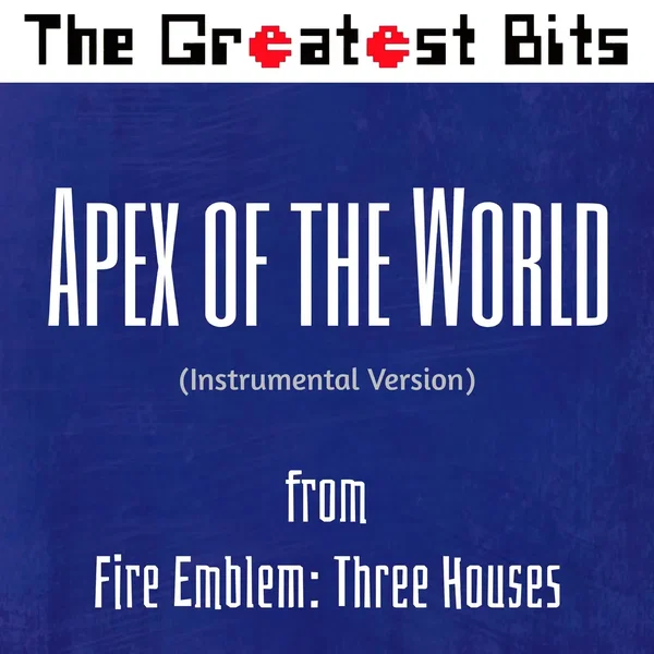 Apex of the World (From "Fire Emblem: Three Houses") [Instrumental Version]