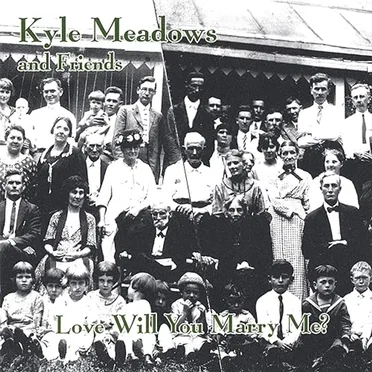 Love Will You Marry Me? by Kyle Meadows - album cover