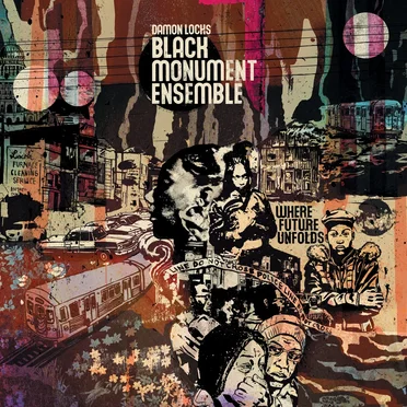 Where Future Unfolds by Damon Locks Black Monument Ensemble - album cover