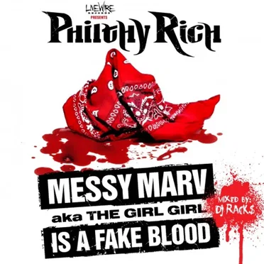 Messy Marv (a.k.a The Girl Girl) Is A Fake Blood by Philthy Rich - album cover