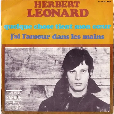 Quelque chose tient mon cœur / J’ai l’amour dans les mains