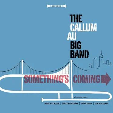 Something’s Coming by The Callum Au Bigband - album cover