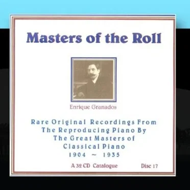 Masters of the Roll: Rare Original Recordings From the Reproducing Piano by the Great masters of Classical Piano 1904 - 1935: A 32 CD Catalogue: Disc 17