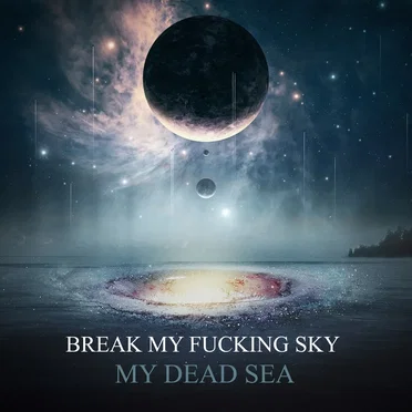My Dead Sea by Break My Fucking Sky - album cover