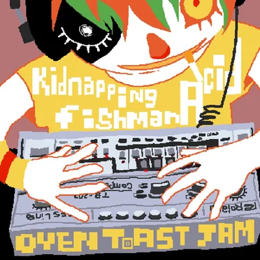 Kidnapping Fishman Acid by Oven Toast Jam - album cover