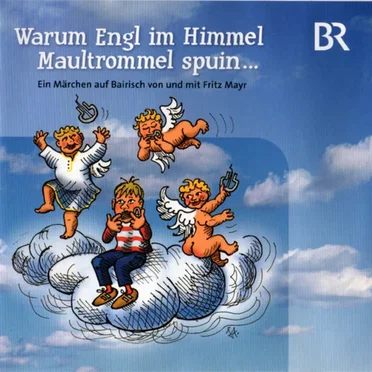 Warum Engl im Himmel Maultrommel spuin...: Ein Märchen auf Bayrisch von und mit Fritz Mayr
