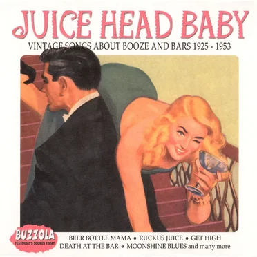 Juice Head Baby: Vintage Songs About Bars & Booze 1925-1953 by Various Artists - album cover