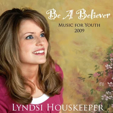 Be A Believer: Music For Youth 2009 by Lyndsi Houskeeper - album cover