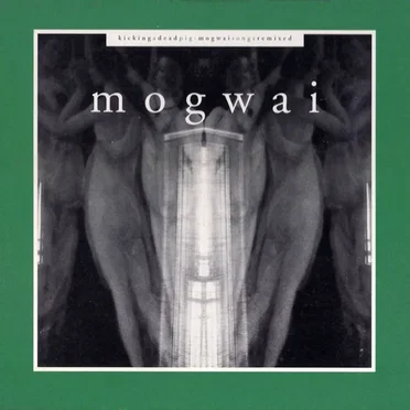 Kicking a Dead Pig: Mogwai Songs Remixed