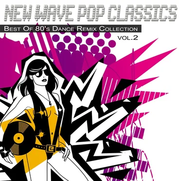 New Wave Pop Classics, Vol. 2: Best of 80’s Dance Remix Collection by Various Artists - album cover