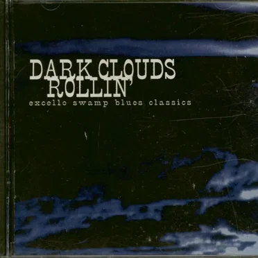 Dark Clouds Rollin': Excello Swamp Blues Classics by Various Artists - album cover