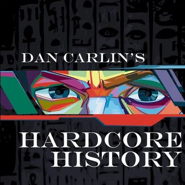 Hardcore History by Dan Carlin - album cover