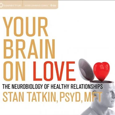 Your Brain on Love: The Neurobiology of Healthy Relationships by Stan Tatkin - album cover