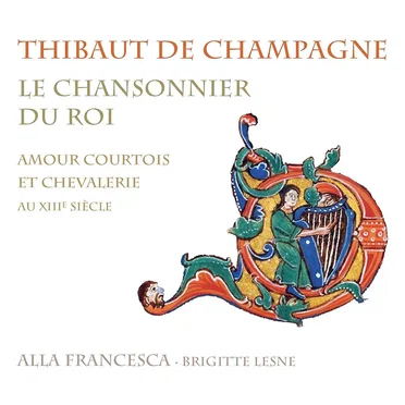 Le chansonnier du roi : Amour courtois et chevalerie au XIIIe siècle