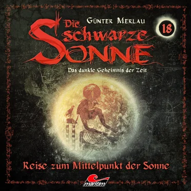 Die schwarze Sonne 18: Reise zum Mittelpunkt der Sonne by Günter Merlau - album cover