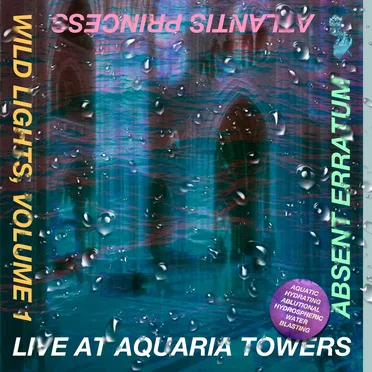 Live at Aquaria Towers (Wild Lights, Volume 1) by Atlantis Princess - album cover