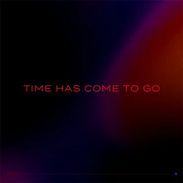 Time Has Come to Go