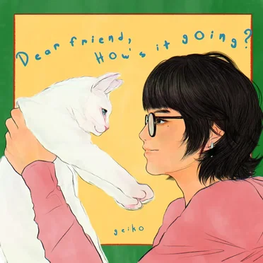 Dear Friend, How's It Going?