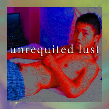 UNREQUITED LUST