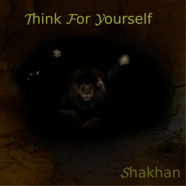 Think for Yourself my Friend