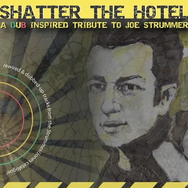 Shatter the Hotel: A Dub Inspired Tribute to Joe Strummer by Various Artists - album cover