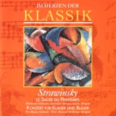 Im Herzen der Klassik 56: Strawinsky - Le Sacre du Printemps / Konzert für Klavier und Bläser