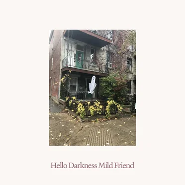 Hello Darkness Mild Friend