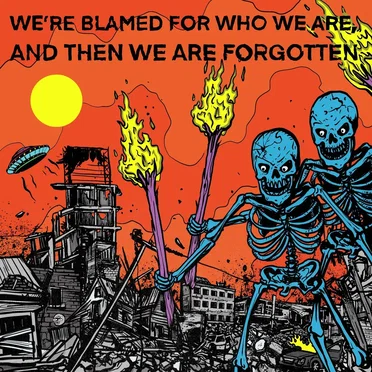 We're blamed for who we are, and then we are forgotten