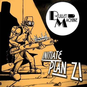 Initiate Plan Z! by Bullet Machine - album cover