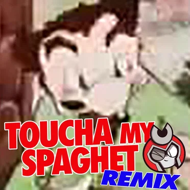 Toucha My Spaghet (Go Home to Your House remix)