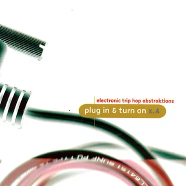 Plug In & Turn On x.4: Electronic Trip Hop Abstraktions by Various Artists - album cover