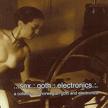 Sex, Goth, Electronics Volume 1 by Various Artists - album cover