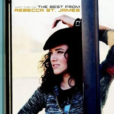 Wait for Me: The Best From Rebecca St. James