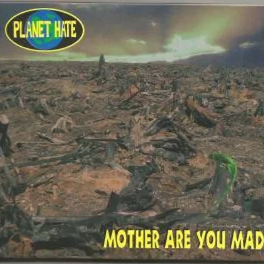 Mother Are You Mad? by Planet Hate - album cover