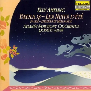 Berlioz: Les nuits d'été / Fauré: Pelléas et Mélisande (Atlanta Symphony Orchestra feat. conductor: Robert Shaw, soprano: Elly Ameling) by Various Artists - album cover