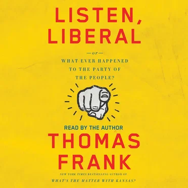 Listen, Liberal: Or, What Ever Happened to the Party of the People? by Thomas Frank - album cover