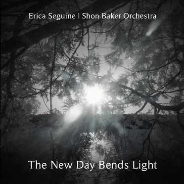 The New Day Bends Light by Erica Seguine and Shon Baker Orchestra - album cover