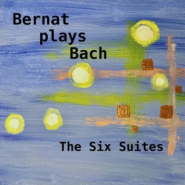 Bernat Plays Bach: The Six Suites