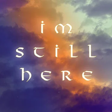 I’m Still Here