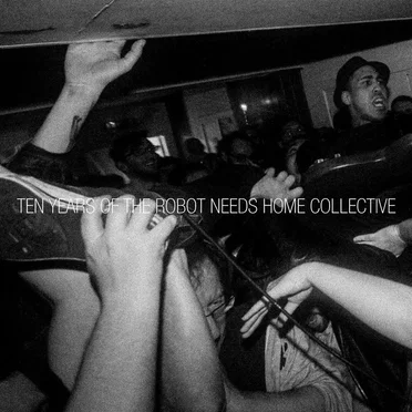 Ten Years of the Robot Needs Home Collective by Various Artists - album cover