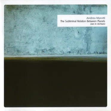The Subliminal Relation Between Planets: Live in Archiaro by Andrea Marutti - album cover