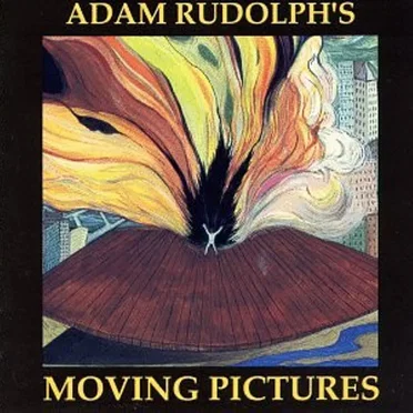 Adam Rudolph’s Moving Pictures