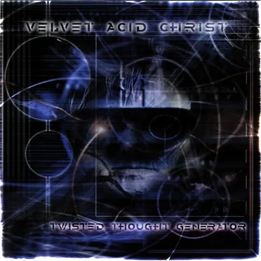Twisted Thought Generator by Velvet Acid Christ - album cover