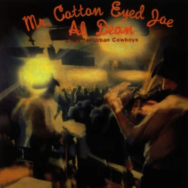 Mr. Cotton Eyed Joe: Al Dean Plays for Urban Cowboys