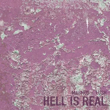 HELL IS REAL by Magnus Lush - album cover