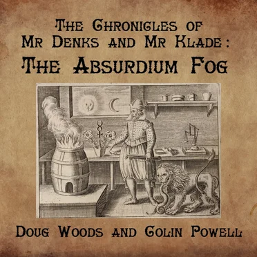 The Chronicles of Mr Denks and Mr Klade - The Absurdium Fog